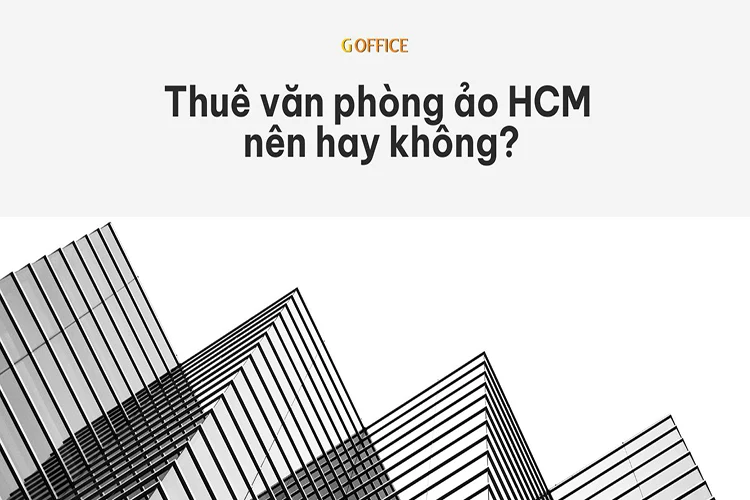 Thuê văn phòng ảo HCM nên hay không?